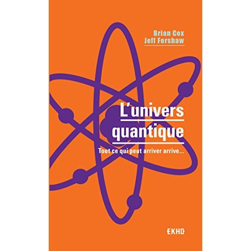 L'univers quantique. Tout ce qui peut arriver arrive...