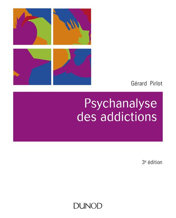 Psychanalyse des addictions. 3e édition revue et augmentée