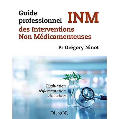 Guide professionnel des INM, interventions non médicamenteuses. Evualuation, réglementation, utilisa