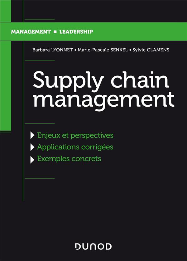 Supply chain management. Evolution, enjeux et perspectives, applications corrigées et exemples concr