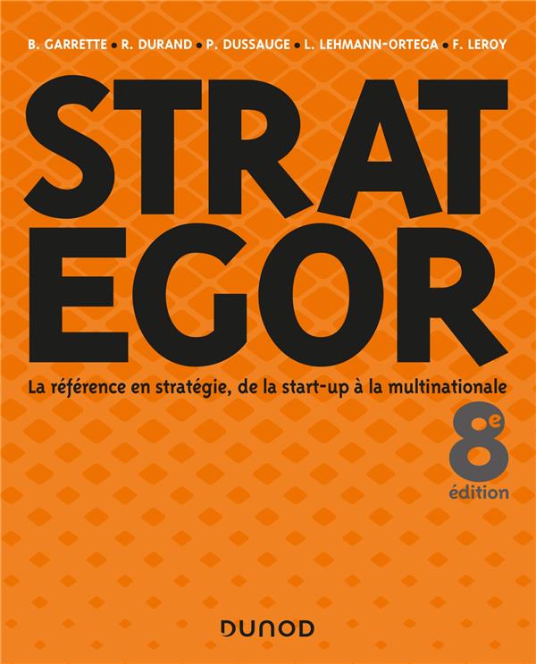 Strategor. La référence en stratégie, de la start-up à la multinationale, 8e édition