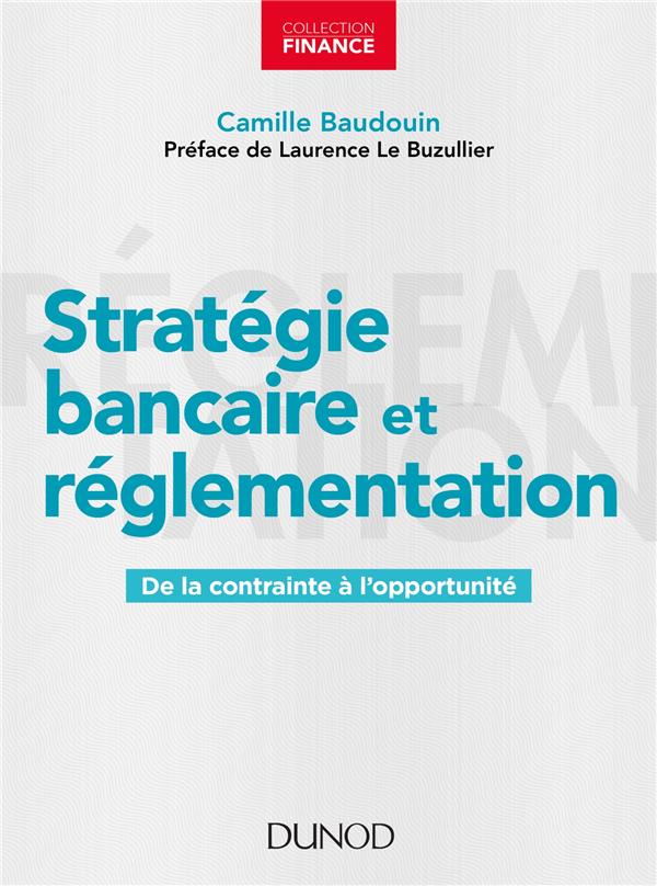 Stratégie bancaire et réglementation. De la contrainte à l'opportunité