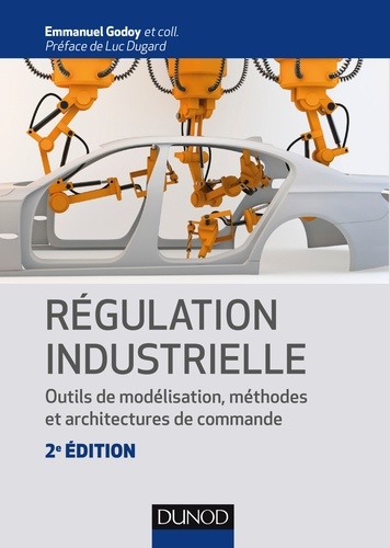 Régulation industrielle. Outils de modélisation, méthodes et architectures de commande, 2e édition