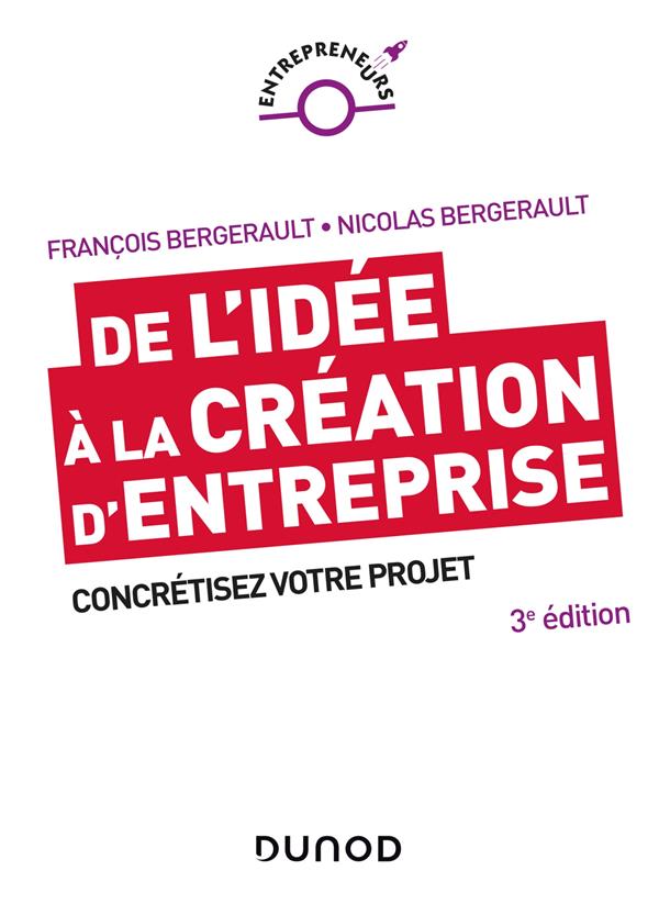 De l'idée à la création d'entreprise. Concrétisez votre projet, 3e édition