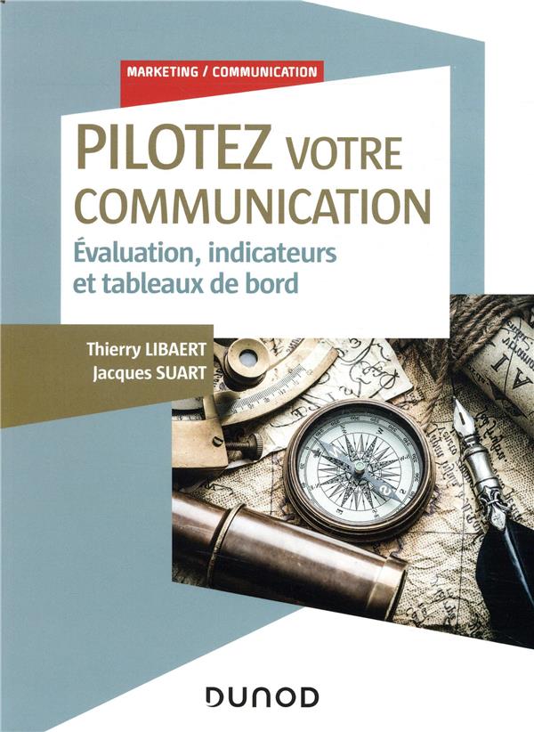 Pilotez votre communication. Evaluation, indicateurs et tableaux de bord