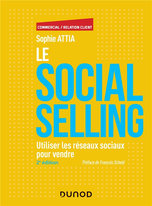 Le Social selling. Utiliser les réseaux sociaux pour vendre, 2e édition