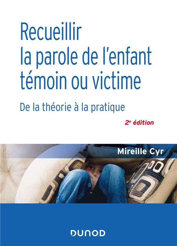 Recueillir la parole de l'enfant témoin ou victime. De la théorie à la pratique, 2e édition