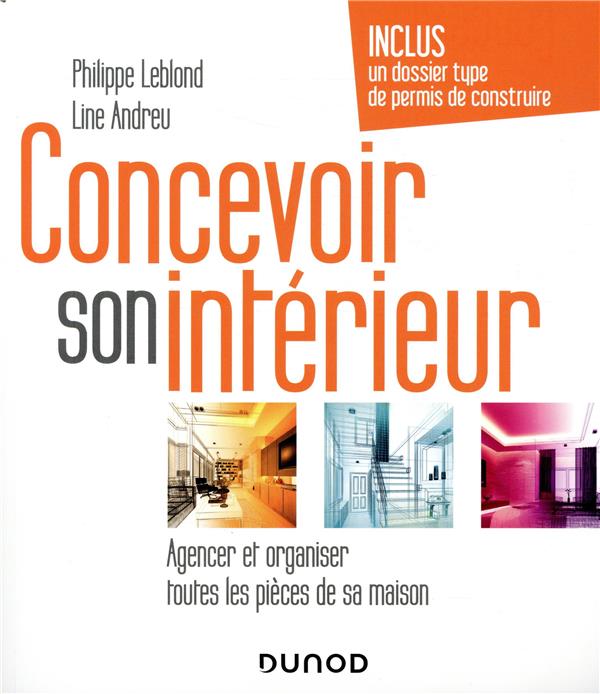 Concevoir son intérieur. Agencer et organiser toutes les pièces de sa maison