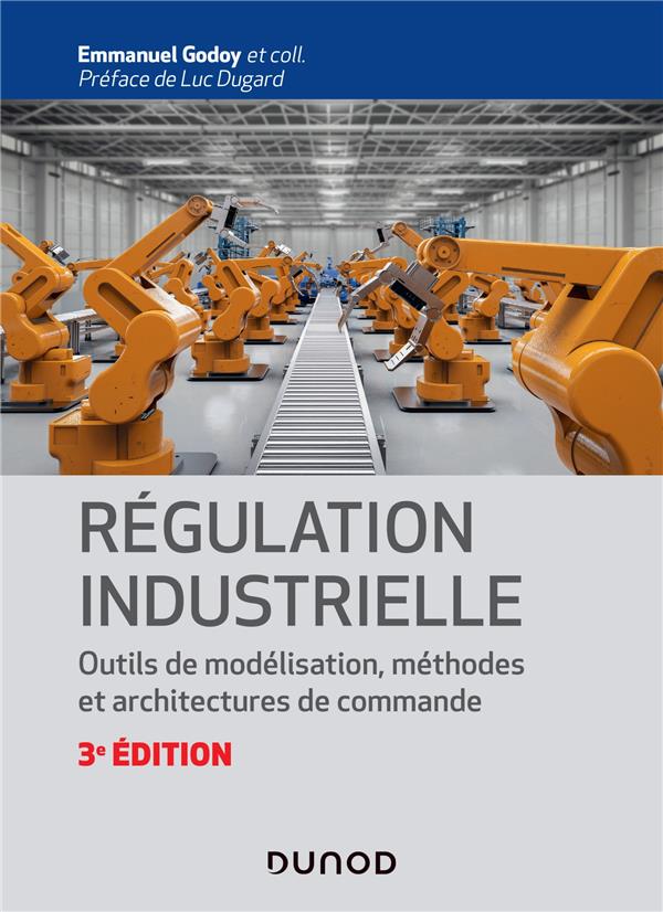 Régulation industrielle. Outils de modélisation, méthodes et architectures de commande, 3e édition