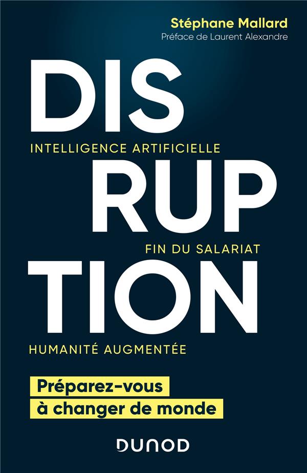 Disruption. Intelligence artificielle, fin du salariat, humanité augmentée - Préparez-vous à changer