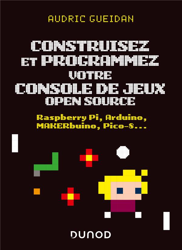 Construisez et programmez votre console de jeux open source. Raspberry Pi, Arduino, MAKERbuino, Pico
