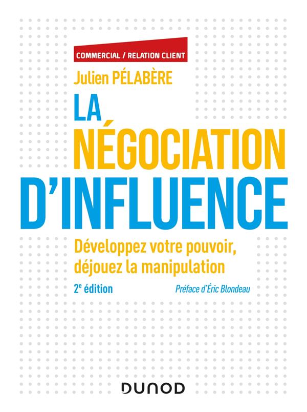 La négociation d'influence. Développez votre pouvoir, déjouez la manipulation, 2e édition