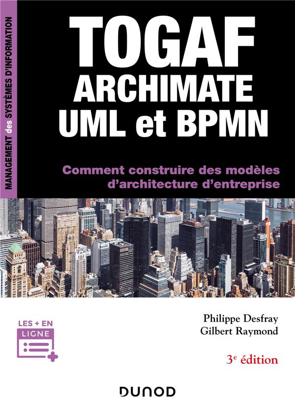 TOGAF, Archimate, UML et BPMN. Comment construire des modèles d'architecture d'entreprise, 3e éditio