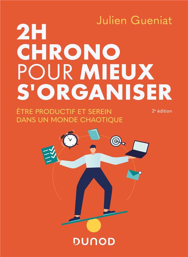 2h chrono pour mieux s'organiser. Etre productif et serein dans un monde chaotique, 2e édition