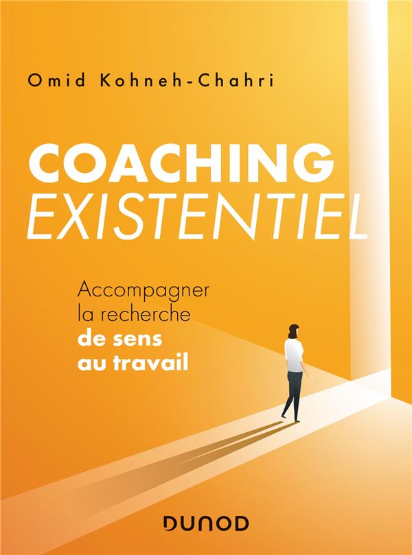 Coaching existentiel. Accompagner la recherche de sens au travail