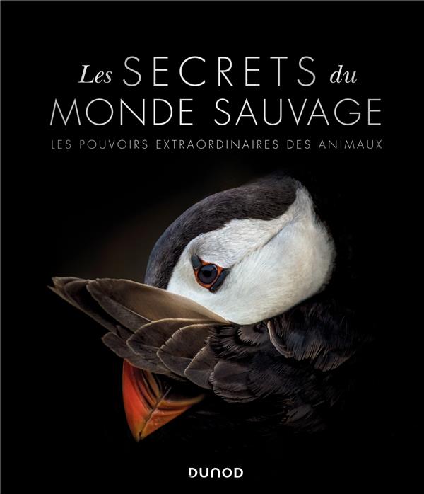 Les secrets du monde sauvage. Les pouvoirs extraordinaires des animaux