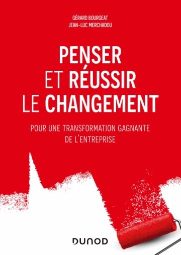Penser et réussir le changement. Pour une transformation gagnante de l'entreprise