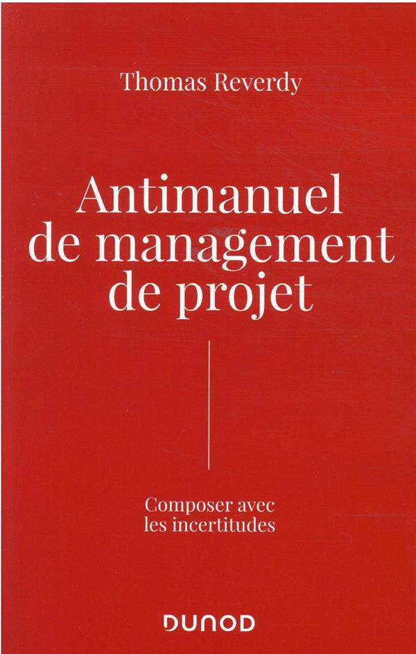 Anti-manuel de management de projet. Composer avec l'incertitude