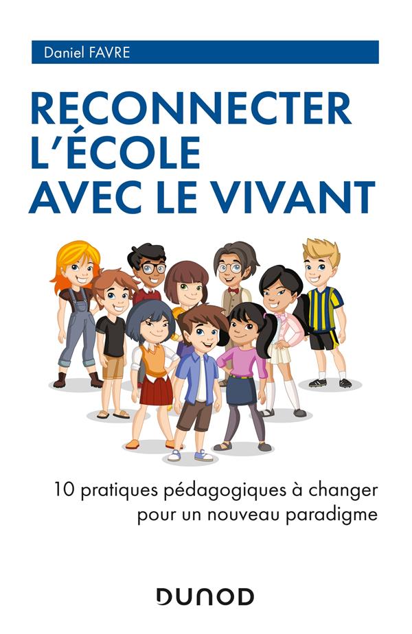 Reconnecter l'école avec le vivant. 10 pratiques pédagogiques à changer pour un nouveau paradigme