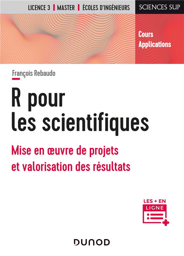 R pour les scientifiques. Mise en oeuvre de projets et valorisation des résultats