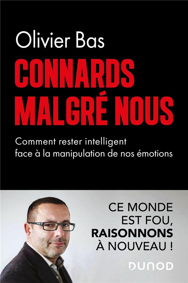 Connards malgré nous. Comment rester intelligent face à la manipulation de nos émotions