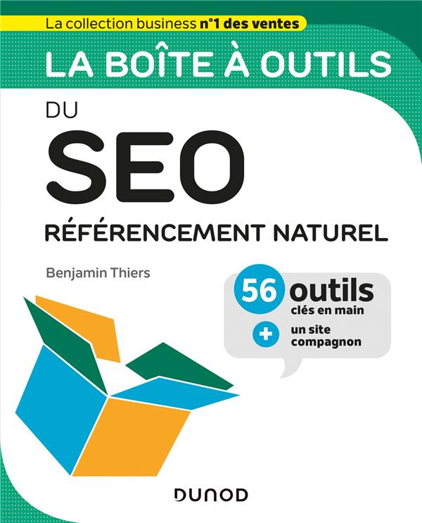 La boîte à outils du SEO. Référencement naturel, 56 outils clés en main un site compagnon
