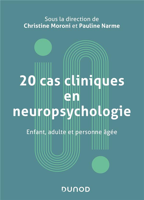 20 cas cliniques en neuropsychologie. Enfant, adulte et personne âgée