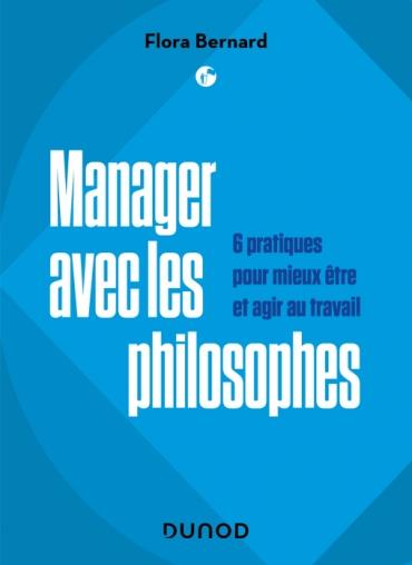 Manager avec les philosophes. 6 pratiques pour mieux être et agir au travail