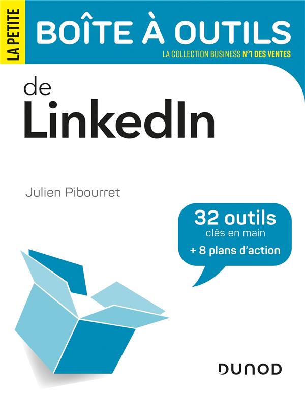 La petite boîte à outils de LinkedIn. 32 outils clés en main 8 plans d'action