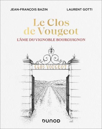 Le clos de Vougeot. L'âme du vignoble bourguignon
