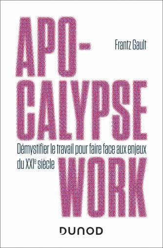 Apocalypse work. Démystifier le travail pour affronter le XXIe siècle