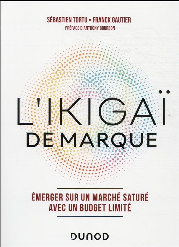 L'Ikigaï de marque. Emerger sur un marché saturé avec un budget limité