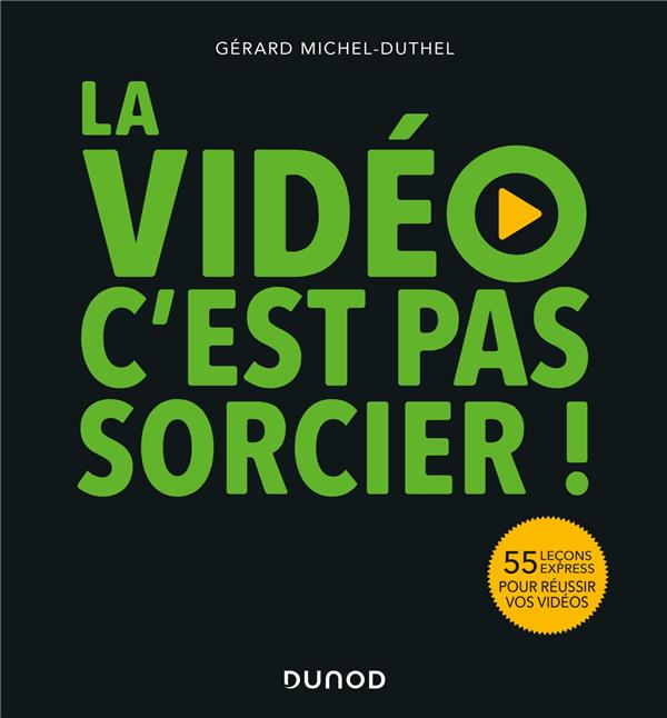 La vidéo, c'est pas sorcier ! 55 leçons express pour réussir vos vidéos