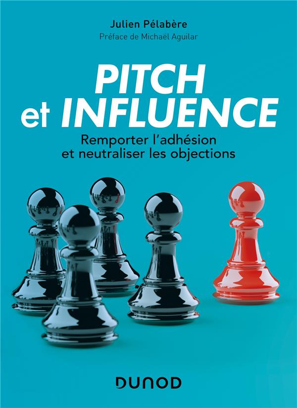 Pitch et influence. Remporter l'adhésion et neutraliser les objections