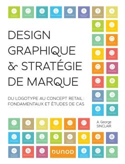 Design graphique & stratégie de marque. Du logotype au concept retail : fondamentaux et études de ca