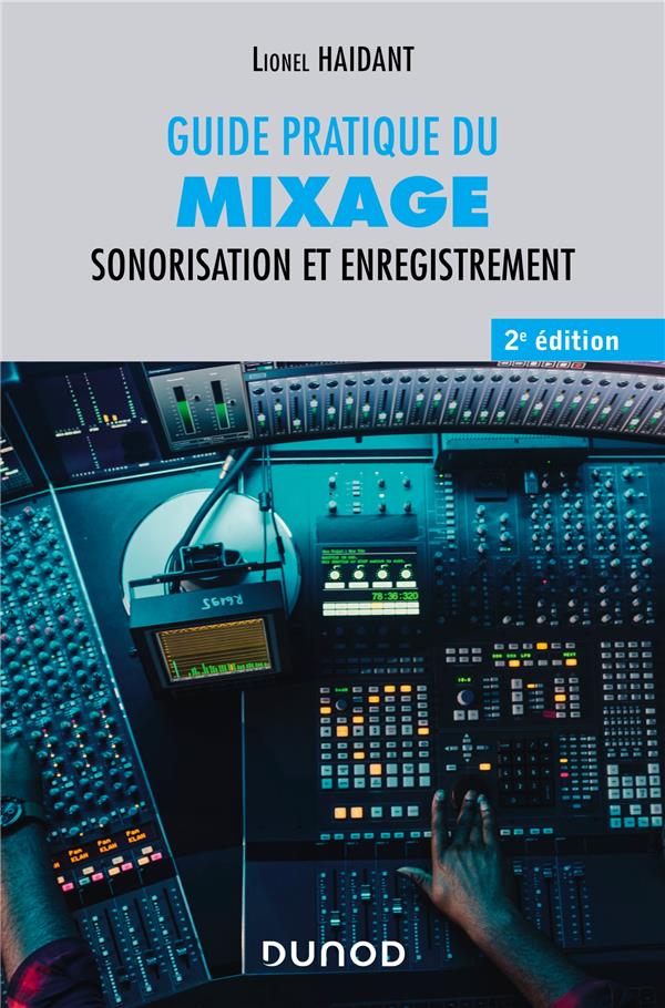 Guide pratique du mixage. Sonorisation et enregistrement, 2e édition