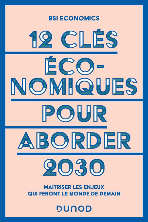 12 clés économiques pour aborder 2030. Maîtriser les enjeux qui feront le monde de demain