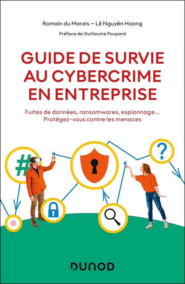 Guide de survie au cybercrime en entreprise. Fuites de données, ransomwares, espionnage... Protégez-