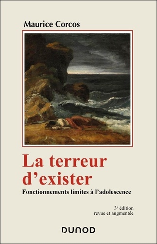 La terreur d'exister. Fonctionnements limites à l'adolescence, 3e édition revue et augmentée