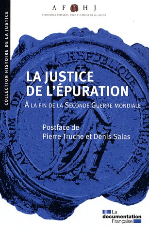 La justice de l'épuration. A la fin de la Seconde Guerre mondiale