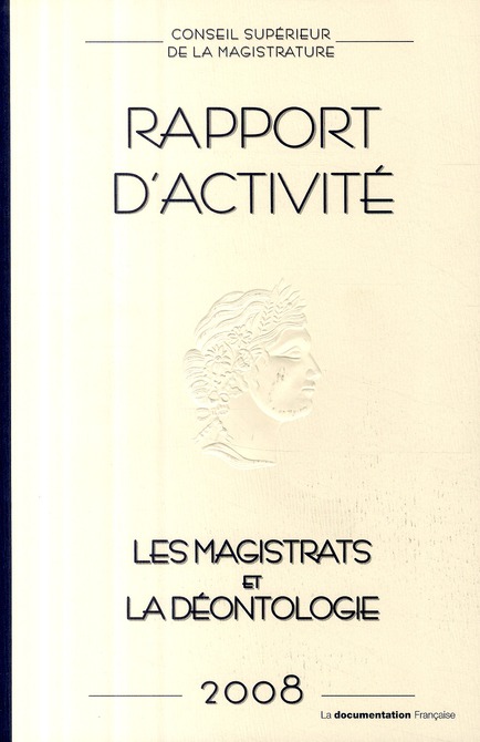 Conseil supérieur de la magistrature. Rapport annuel 2008 : Les magistrats et la déontologie