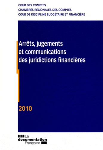 Arrêts, jugements et communications des juridictions financières. Edition 2010