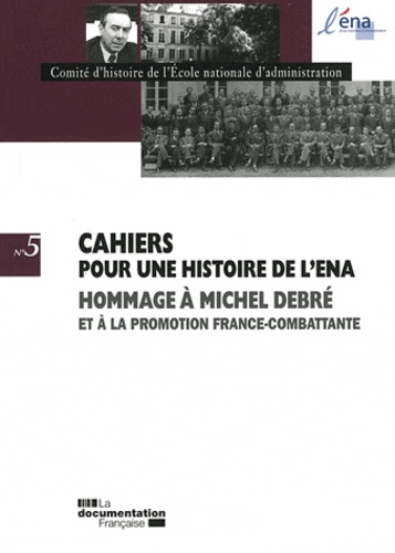 Cahiers pour une histoire de l'ENA N° 5 : Hommage à Michel Debré et à la promotion France-Combattant