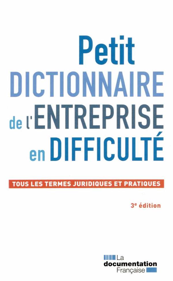 Petit dictionnaire de l'entreprise en difficulté. Tous les termes juridiques et pratiques, 3e éditio