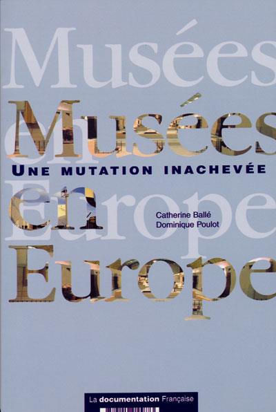 Musées en Europe. Tradition, mutation et enjeux, 2e édition revue et augmentée