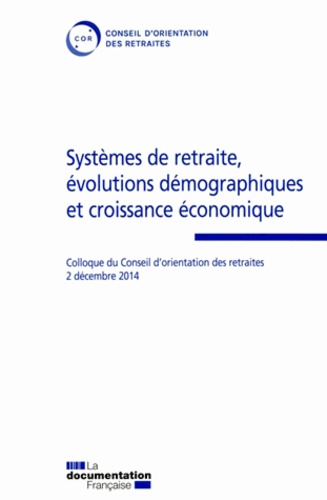 Systèmes de retraite, évolutions démographiques et croissance économique. Colloque du Conseil d'orie