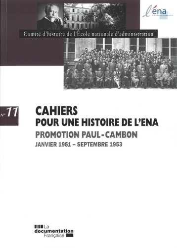 Cahiers pour une histoire de l'ENA N° 11 : Promotion Paul-Cambon. Janvier 1951 - Septembre 1953