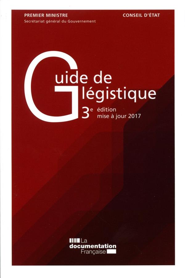 Guide de légistique. Pour l'élaboration des textes législatifs et réglementaires, Edition 2017