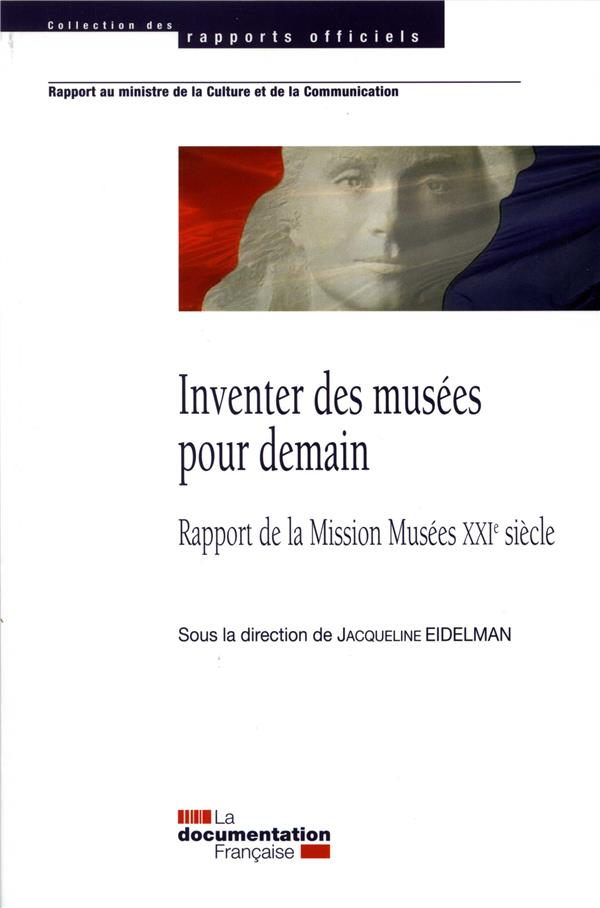 Inventer des musées pour demain. Rapport de la Mission Musées XXIe siècle