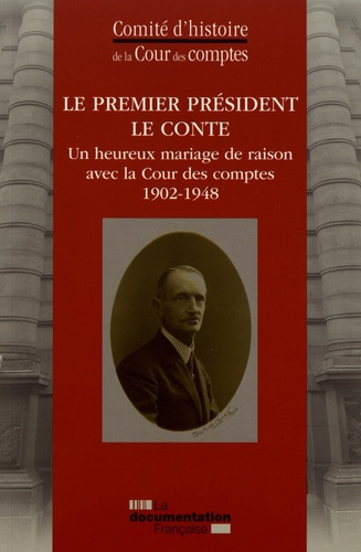 Le Premier président Le Conte. Un heureux mariage de raison avec la Cour des comptes (1902-1948)